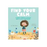 Find Your Calm: A Mindful Approach To Relieve Anxiety and Grow Your Bravery - Gabi Garcia