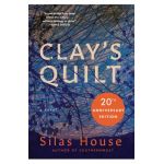 Clay's Quilt - Silas House