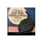 My Victoria Cast Iron Tortilla Press Cookbook: 101 Surprisingly Delicious Homemade Tortilla Recipes with Instructions (Victoria Cast Iron Tortilla Pre - Julie Knight-waters