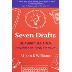 Seven Drafts: Self-Edit Like a Pro from Blank Page to Book - Allison K. Williams