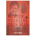 Murder on Youngers Creek Road: How Car Thieves, Gamblers, Bootleggers & Bombers in One Kentucky Town Ignited a Murder-For-Hire in Another - Gary P. West