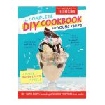 The Complete DIY Cookbook for Young Chefs: 100+ Simple Recipes for Making Absolutely Everything from Scratch - America's Test Kitchen Kids