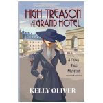 High Treason at the Grand Hotel: A Fiona Figg Mystery - Kelly Oliver
