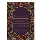 Before the Foundation of the World - Susan Weiner