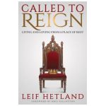 Called to Reign: Living and Loving from a Place of Rest - Leif Hetland