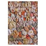 World as Lover, World as Self: 30th Anniversary Edition: Courage for Global Justice and Planetary Renewal - Joanna Macy