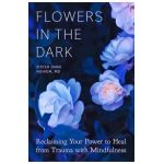Flowers in the Dark: Reclaiming Your Power to Heal from Trauma with Mindfulness - Sister Dang Nghiem