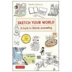 Sketch Your World: A Guide to Sketch Journaling (Over 500 Illustrations!) - Kimiko Sekimoto