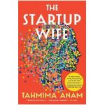 The Startup Wife - Tahmima Anam