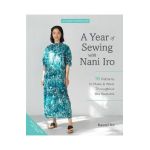 A Year of Sewing with Nani Iro: 18 Patterns to Make & Wear Throughout the Seasons - Naomi Ito