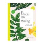 15-Minute Art: Learn to Paint in 6 Steps or Less - Hannah Podbury