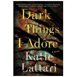 Dark Things I Adore - Katie Lattari
