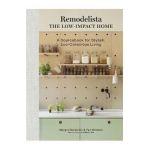 Remodelista: The Low-Impact Home: A Sourcebook for Stylish, Eco-Conscious Living - Margot Guralnick
