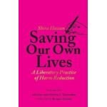 Saving Our Own Lives: A Liberatory Practice of Harm Reduction - Shira Hassan