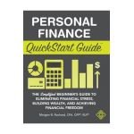 Personal Finance QuickStart Guide: The Simplified Beginner's Guide to Eliminating Financial Stress, Building Wealth, and Achieving Financial Freedom - Morgen Rochard Cfa Cfp Rlp