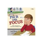Fix It with Focus: A Story about Ignoring Distractions and Staying on Task - Bryan Smith