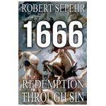 1666 Redemption Through Sin: Global Conspiracy in History, Religion, Politics and Finance - Robert Sepehr