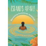 Islands Apart: Becoming Dominican American - Jasminne Mendez