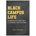 Black Campus Life: The Worlds Black Students Make at a Historically White Institution - Antar A. Tichavakunda