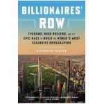 Billionaires' Row: Tycoons, High Rollers, and the Epic Race to Build the World's Most Exclusive Skyscrapers - Katherine Clarke