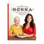 Cooking with Nonna: Celebrate Food & Family with Over 100 Classic Recipes from Italian Grandmothers - Rossella Rago