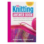 The Knitting Answer Book, 2nd Edition: Solutions to Every Problem You'll Ever Face; Answers to Every Question You'll Ever Ask - Margaret Radcliffe