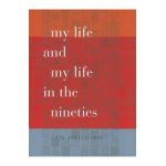 My Life and My Life in the Nineties - Lyn Hejinian