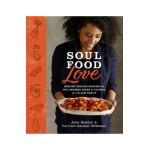 Soul Food Love: Healthy Recipes Inspired by One Hundred Years of Cooking in a Black Family: A Cookbook - Alice Randall