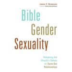 Bible, Gender, Sexuality: Reframing the Church's Debate on Same-Sex Relationships - James V. Brownson