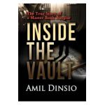 Inside the Vault: The True Story of a Master Bank Burglar - Amil Dinsio