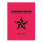 The Occult Roots of Bolshevism - Stephen E. Flowers
