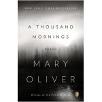 A Thousand Mornings: Poems - Mary Oliver