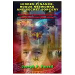 Hidden Finance, Rogue Networks, and Secret Sorcery: The Fascist International, 9/11, and Penetrated Operations - Joseph P. Farrell