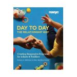 Day to Day the Relationship Way: Creating Responsive Programs for Infants and Toddlers - Donna S. Wittmer