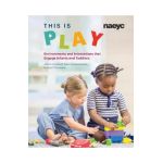 This Is Play: Environments and Interactions That Engage Infants and Toddlers - Julia Luckenbill