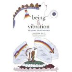 Being & Vibration: Entering the New World - Joseph Rael