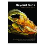 Beyond Buds, Next Generation: Marijuana Concentrates and Cannabis Infusions - Ed Rosenthal