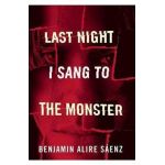 Last Night I Sang to the Monster - Benjamin Alire Saenz
