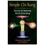 Simple Chi Kung: Exercises for Awakening the Life-Force Energy - Mantak Chia