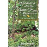 Gardening with the Native Plants of Tenn: The Spirit of Place - Margie Hunter