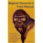 Bigfoot Observer's Field Manual: A Practical and Easy-To-Follow, Step-By-Step Guide to Your Very Own Face-To-Face Encounter with a Legend - Robert W. Morgan