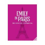 Emily in Paris: The Official Cookbook - Kim Laidlaw