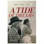 A Tide of Dreams: The Untold Backstory of Coach Paul 'Bear' Bryant and Coaches Carney Laslie and Frank Moseley - Carey H. Keefe