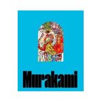 Takashi Murakami: Stepping on the Tail of a Rainbow - Takashi Murakami