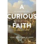 A Curious Faith: The Questions God Asks, We Ask, and We Wish Someone Would Ask Us - Lore Ferguson Wilbert