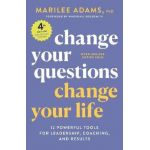 Change Your Questions, Change Your Life, 4th Edition: 12 Powerful Tools for Leadership, Coaching, and Results - Marilee Adams