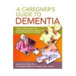 A Caregiver's Guide to Dementia: Using Activities and Other Strategies to Prevent, Reduce and Manage Behavioral Symptoms - Laura Na Gitlin