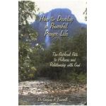 How to Develop a Powerful Prayer Life: The Biblical Path to Holiness and Relationship with God - Gregory R. Frizzell