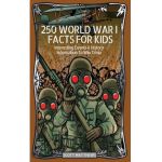 250 World War 1 Facts For Kids - Interesting Events & History Information To Win Trivia - Scott Matthews
