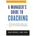 A Manager's Guide to Coaching: Simple and Effective Ways to Get the Best from Your Employees - Anne Loehr